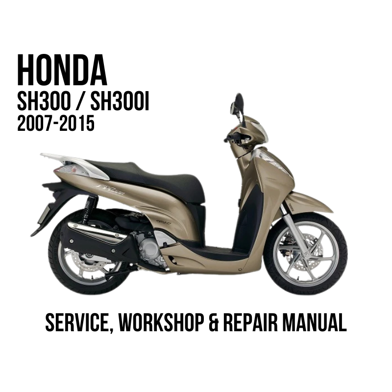 A Honda SH300 / SH300i scooter shown in side profile on a white background, with text reading 'HONDA SH300 / SH300I 2007-2015' at the top and 'SERVICE, WORKSHOP & REPAIR MANUAL' at the bottom.