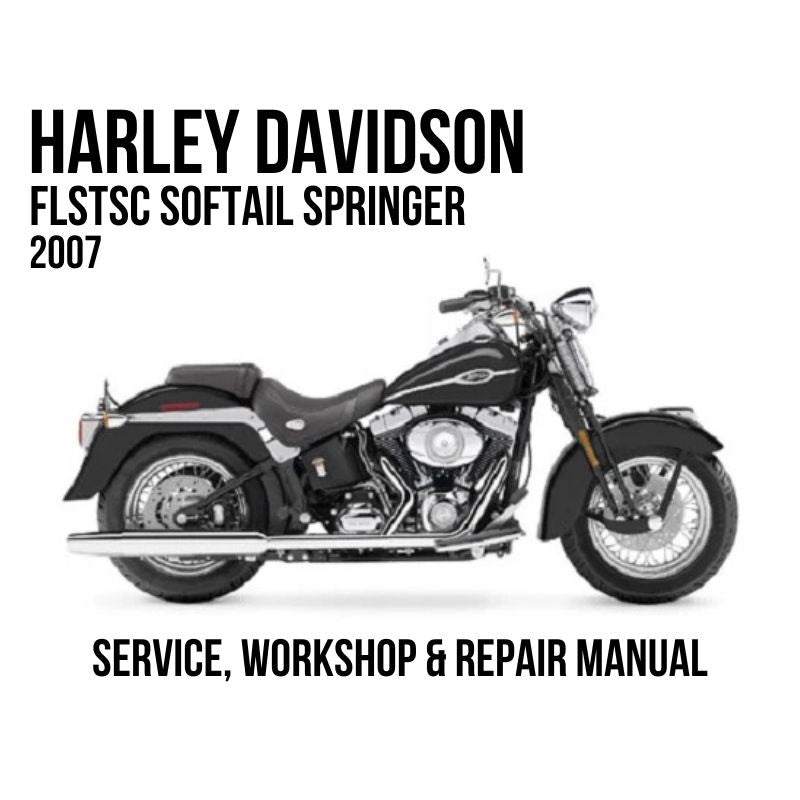 2007 Harley Davidson FLSTSC Softail Springer Service, Workshop & Repair Manual