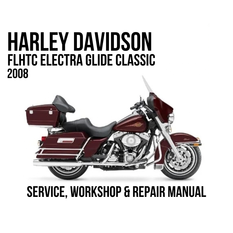 2008 Harley Davidson FLHTC Electra Glide Classic Service, Workshop & Repair Manual
