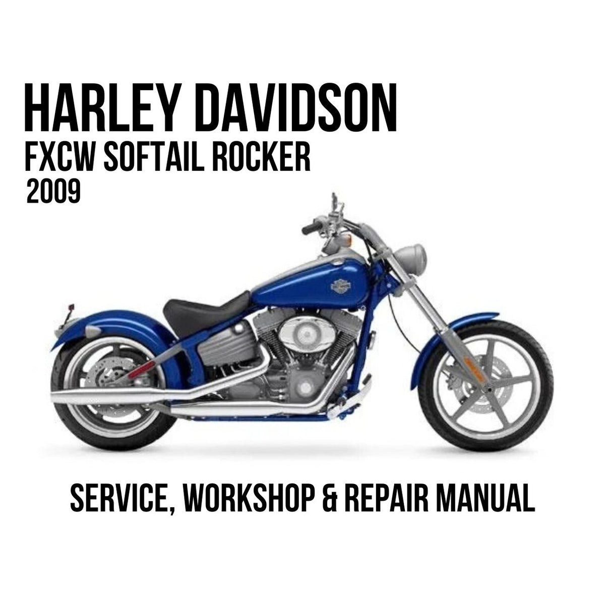 A blue and silver Harley-Davidson FXCW Softail Rocker 2009 motorcycle shown in side profile on a white background, with large black text reading 'HARLEY DAVIDSON FXCW SOFTAIL ROCKER 2009' at the top and 'SERVICE, WORKSHOP & REPAIR MANUAL' at the bottom.