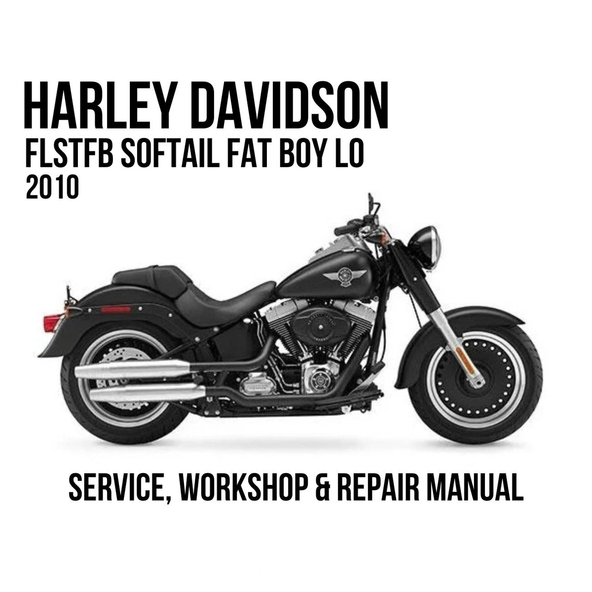 2010 Harley Davidson FLSTFB Softail Fat Boy Lo Service, Workshop & Repair Manual
