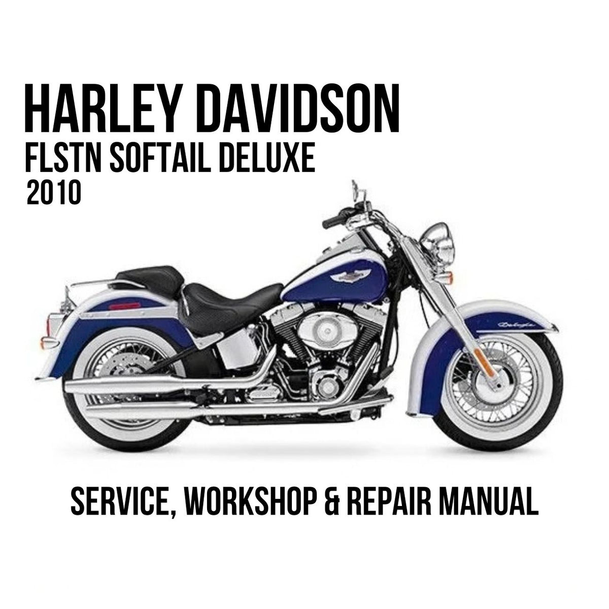 Harley-Davidson FLSTN Softail Deluxe 2010 Service, Workshop & Repair Manual showing blue and white Softail Deluxe motorcycle
