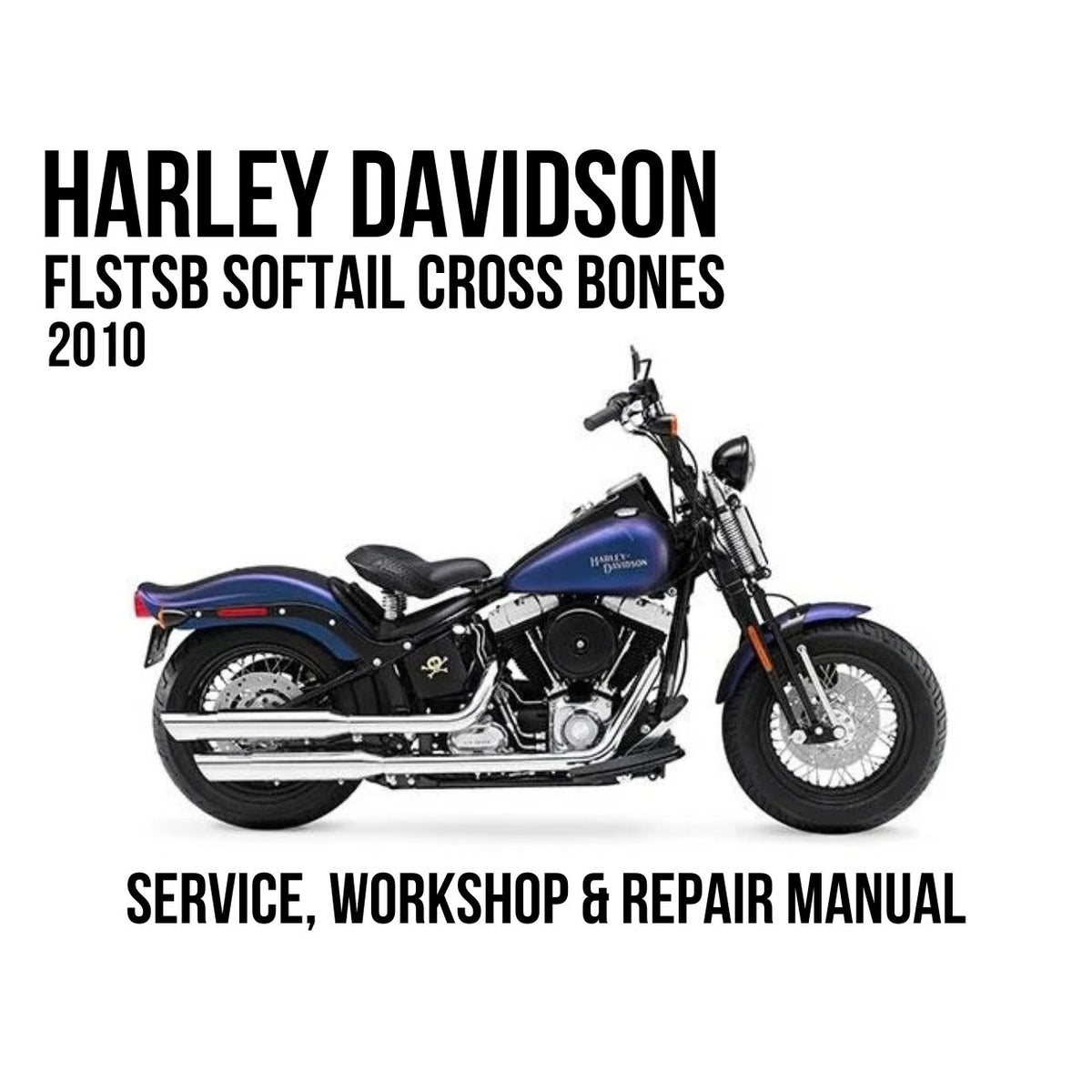 Harley-Davidson FLSTSB Softail Cross Bones 2010 service, workshop, and repair manual cover featuring a side profile of a blue and black motorcycle on a white background.
