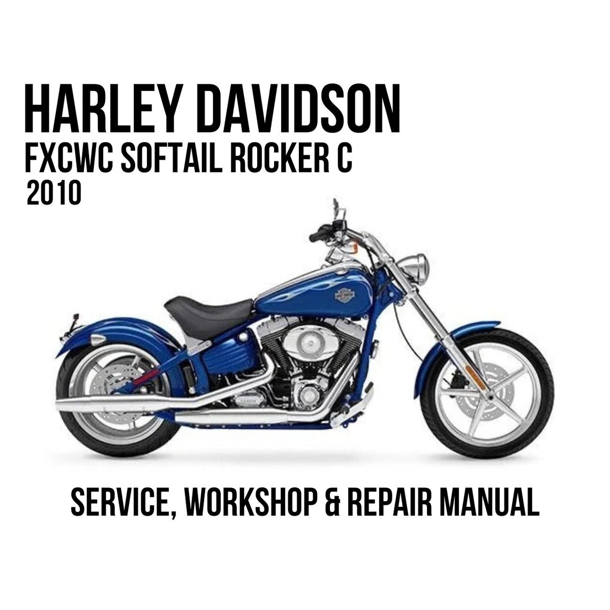 Harley-Davidson FXCWC Softail Rocker C 2010 service, workshop, and repair manual cover featuring a blue motorcycle on a white background with black text.