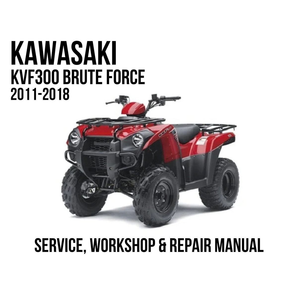 Kawasaki KVF300 Brute Force 2011-2018 Service, Workshop & Repair Manual showing red Brute Force ATV