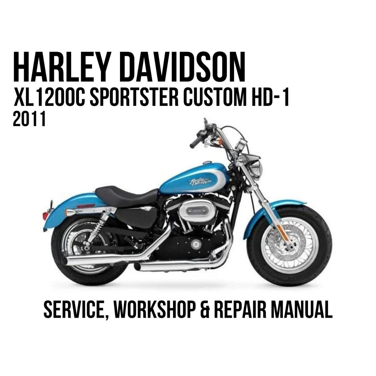 Harley-Davidson XL 1200C Sportster Custom HD-1 2011 motorcycle shown in side profile with large text reading 'HARLEY DAVIDSON XL 1200C SPORTSTER CUSTOM HD-1 2011' and 'SERVICE, WORKSHOP & REPAIR MANUAL' on a white background.