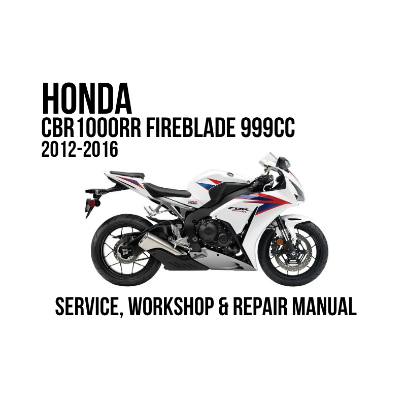 A white Honda CBR 1000RR Fireblade 999CC motorcycle is shown in side profile on a plain white background, with bold black text reading 'HONDA CBR 1000RR FIREBLADE 999CC 2012-2016' above it and 'SERVICE, WORKSHOP & REPAIR MANUAL' below it.