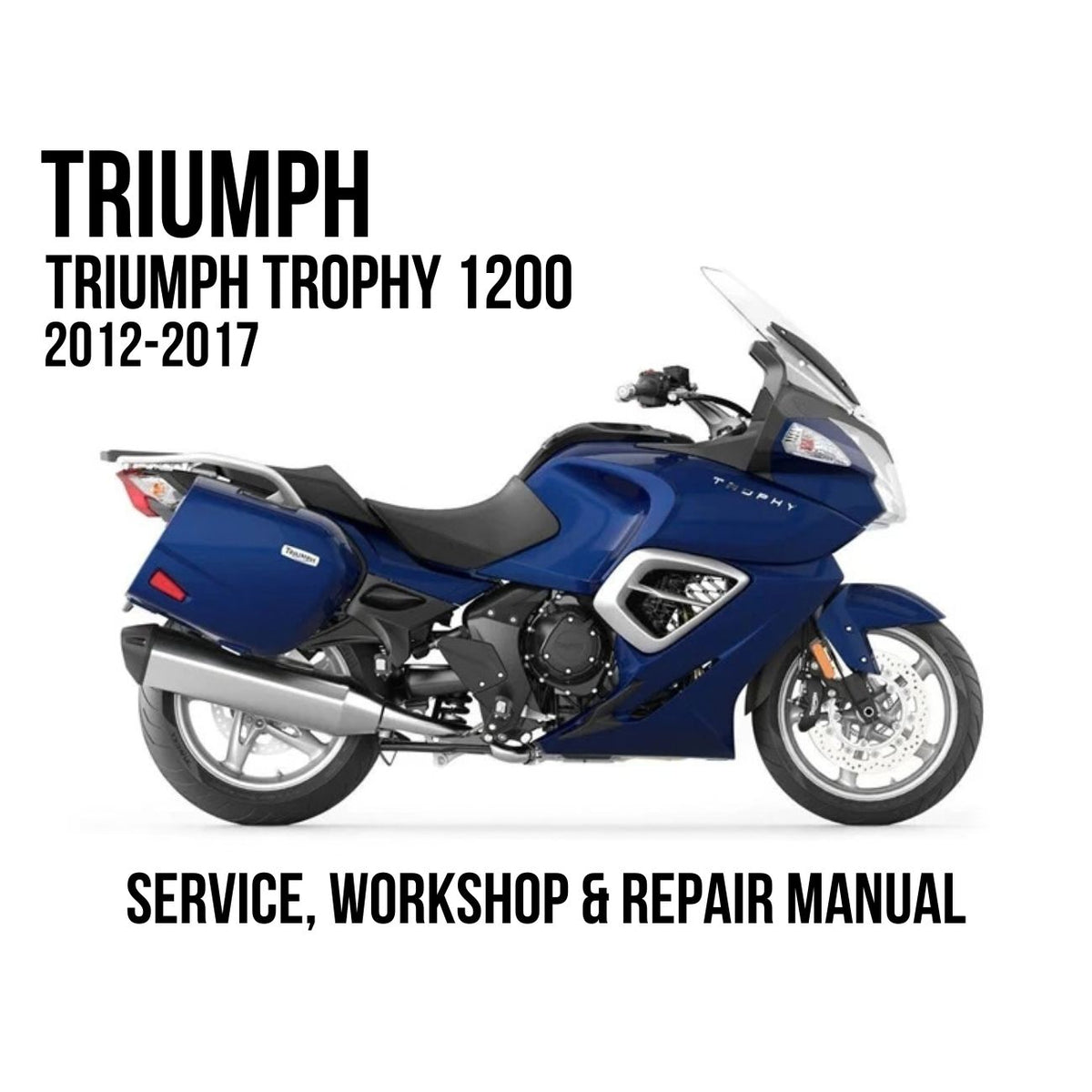 Triumph Trophy 1200 2012-2017 Service, Workshop & Repair Manual showing blue Trophy 1200 touring motorcycle