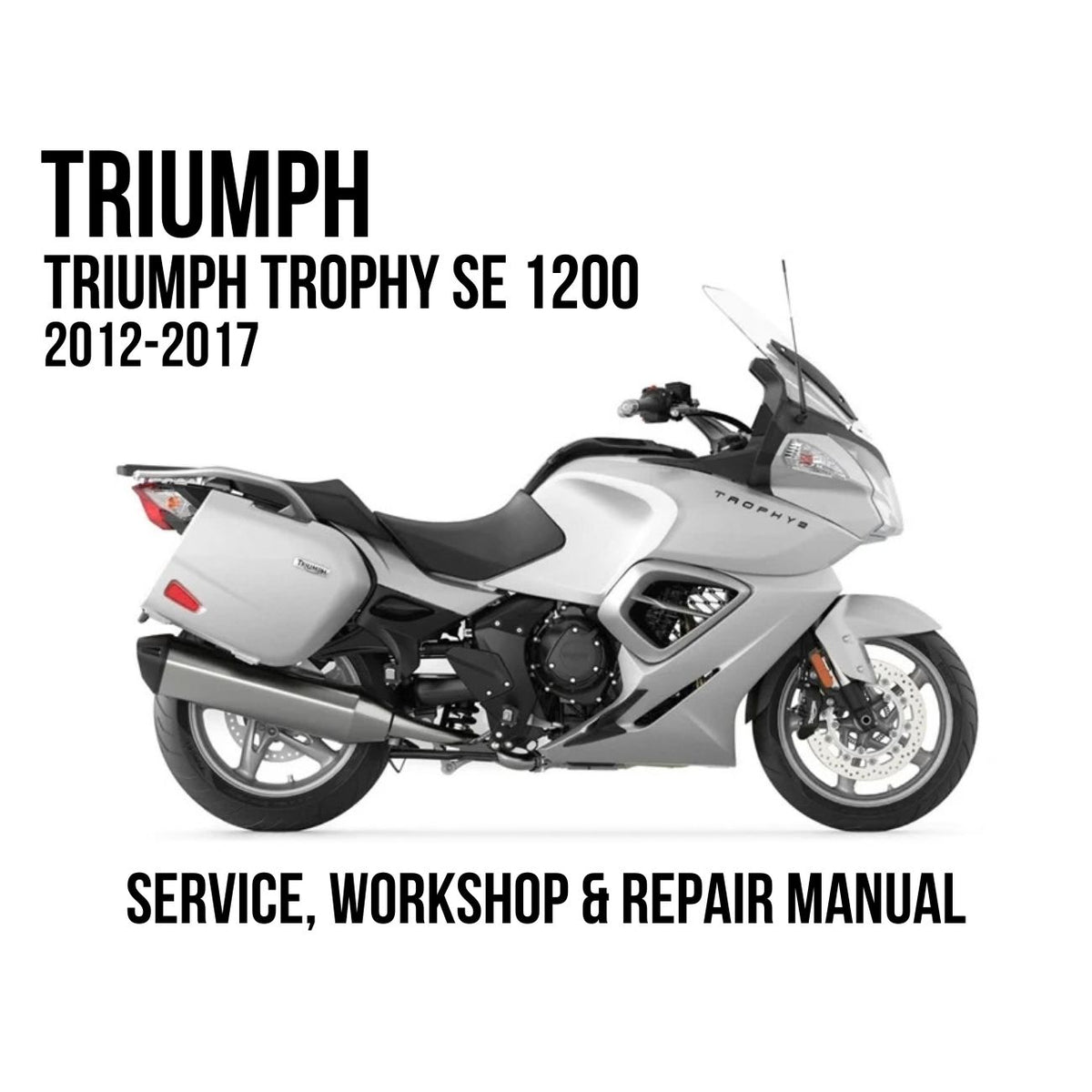 Triumph Trophy SE 1200 2012-2017 Service, Workshop & Repair Manual showing silver Trophy SE 1200 touring motorcycle