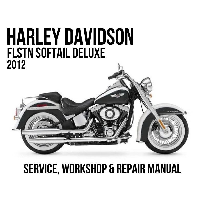 Harley-Davidson FLSTN Softail Deluxe 2012 service, workshop, and repair manual cover featuring a side profile of a black and silver motorcycle on a white background.