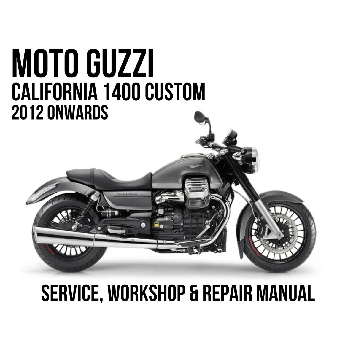 2012 onwards Moto Guzzi California 1400 Custom Service, Workshop & Repair Manual