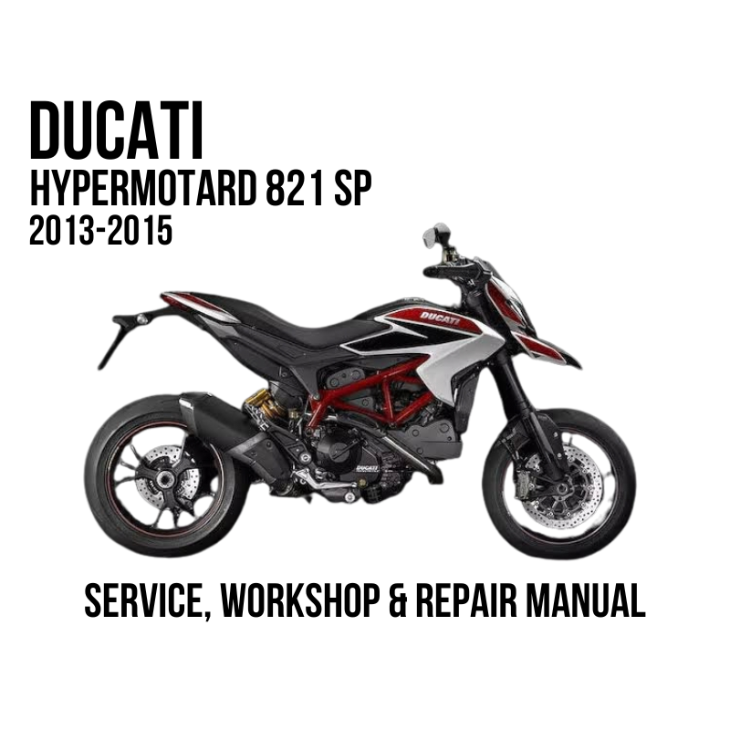 Ducati Hypermotard 821 SP 2013-2015 Service, Workshop & Repair Manual