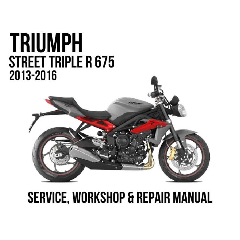 2013-2016 Triumph Street Triple R 675 service, workshop, and repair manual cover featuring a side profile of the motorcycle on a white background with black text.