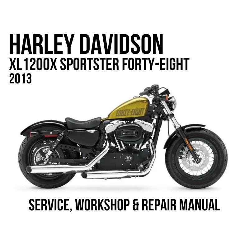 2013 Harley Davidson XL1200X Sportster Forty-Eight Service, Workshop & Repair Manual