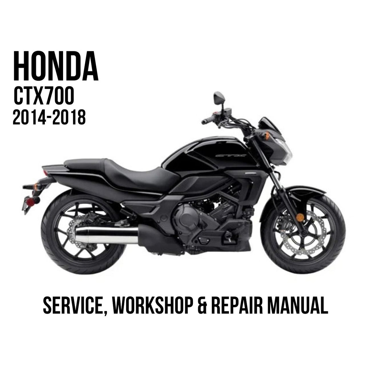 A black Honda CTX700 motorcycle shown in side profile on a white background, with text reading 'HONDA CTX700 2014-2018' and 'SERVICE, WORKSHOP & REPAIR MANUAL'.