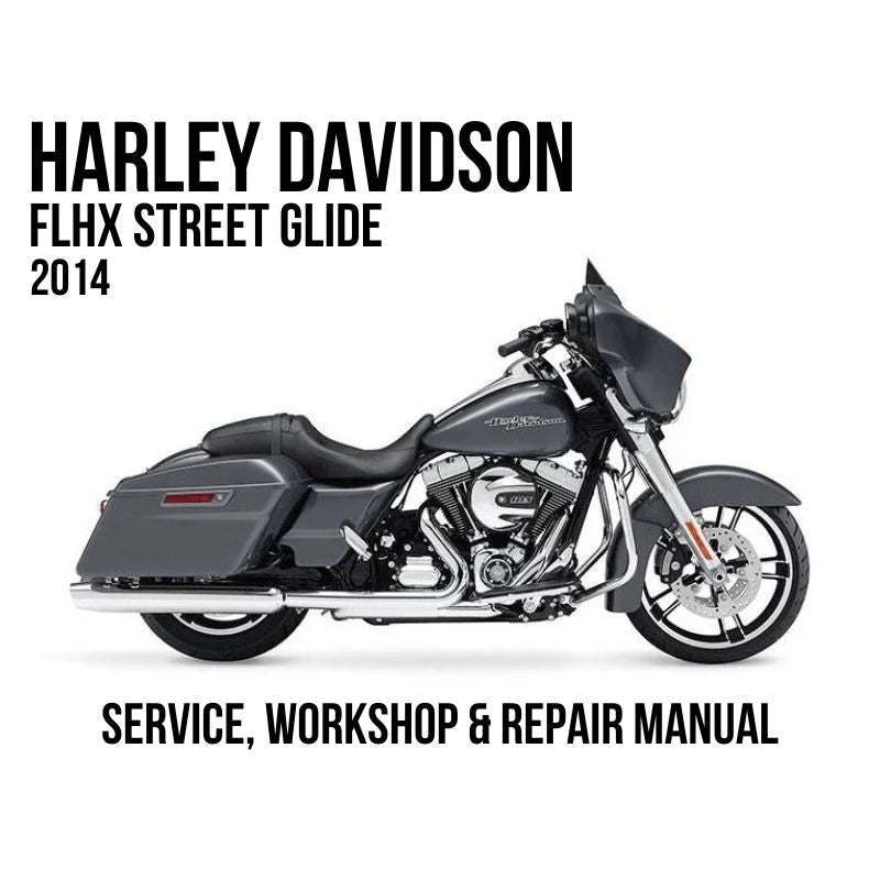 2014 Harley Davidson FLHX Street Glide Service, Workshop & Repair Manual
