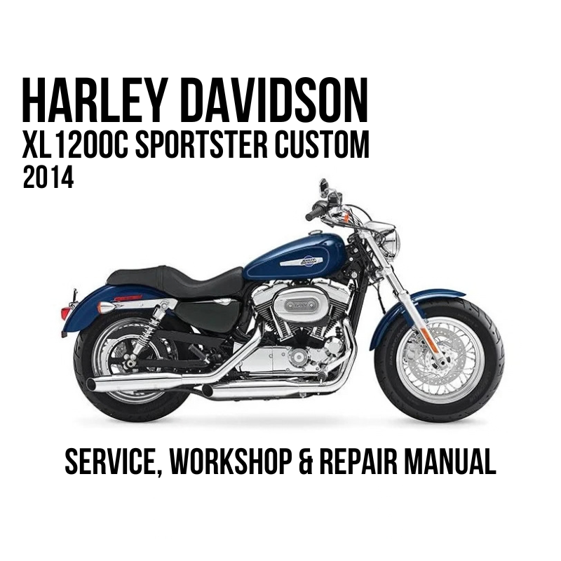 2014 Harley Davidson XL1200C Sportster Custom Service, Workshop & Repair Manual
