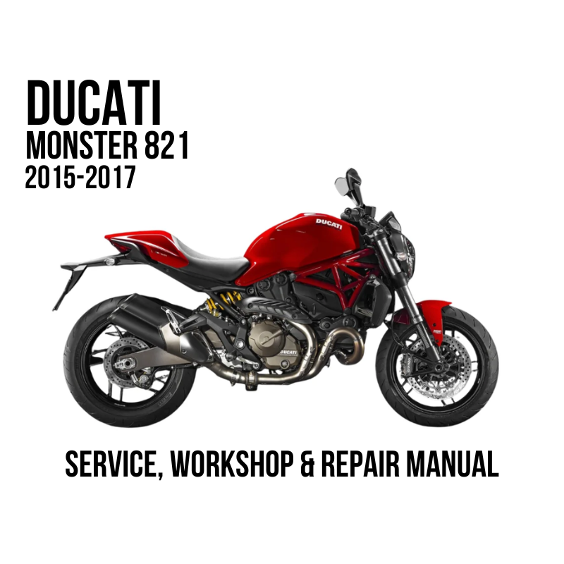 A red and black Ducati Monster 821 motorcycle is shown in side profile on a white background, with large black text reading 'DUCATI MONSTER 821 2015-2017' at the top and 'SERVICE, WORKSHOP & REPAIR MANUAL' at the bottom.