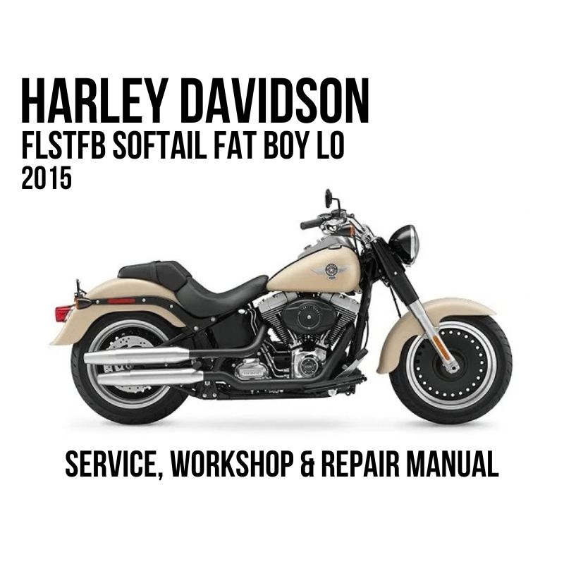 Harley Davidson FLSTFB Softail Fat Boy Lo 2015 Service, Workshop & Repair Manual