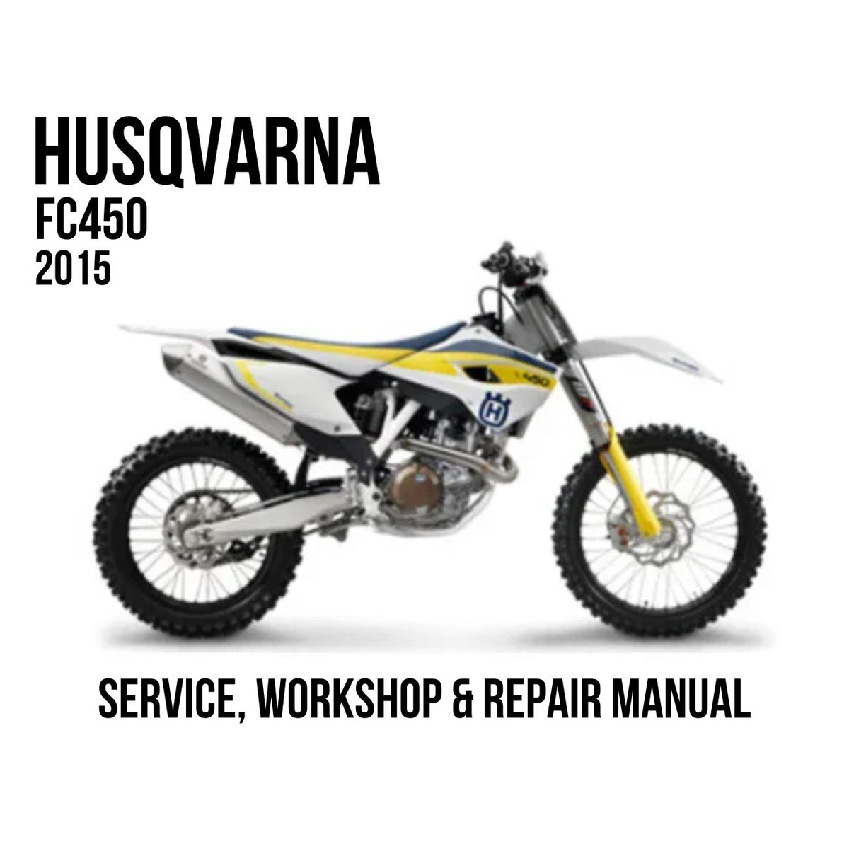 Husqvarna FC450 2015 Service, Workshop & Repair Manual white and yellow motocross bike