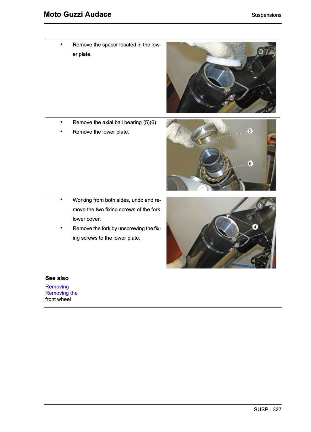 Moto Guzzi Audace 1400 service manual page SUSP-327 suspensions showing lower plate spacer removal, axial ball bearing 5 and 6 removal with numbered indicator photos, lower plate disassembly, fork lower cover two fixing screw removal working both sides, fork removal by unscrew fixing screws to lower plate, with reference link to removing front wheel procedure