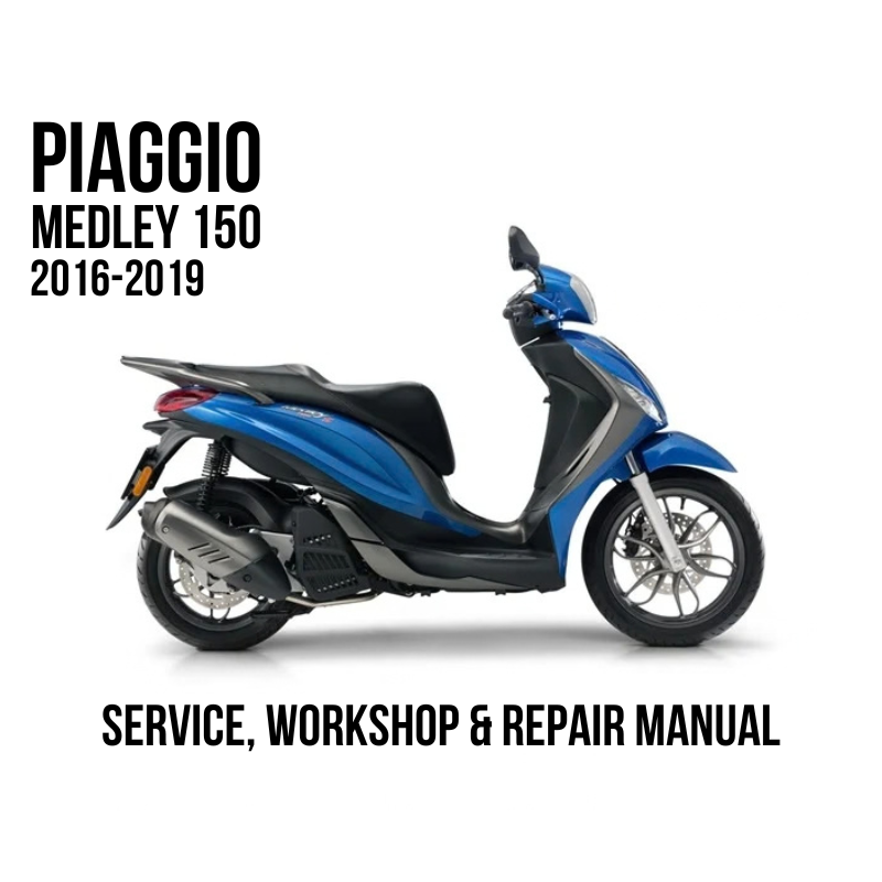 2016-2019 Piaggio Medley 150 Service, Workshop & Repair Manual