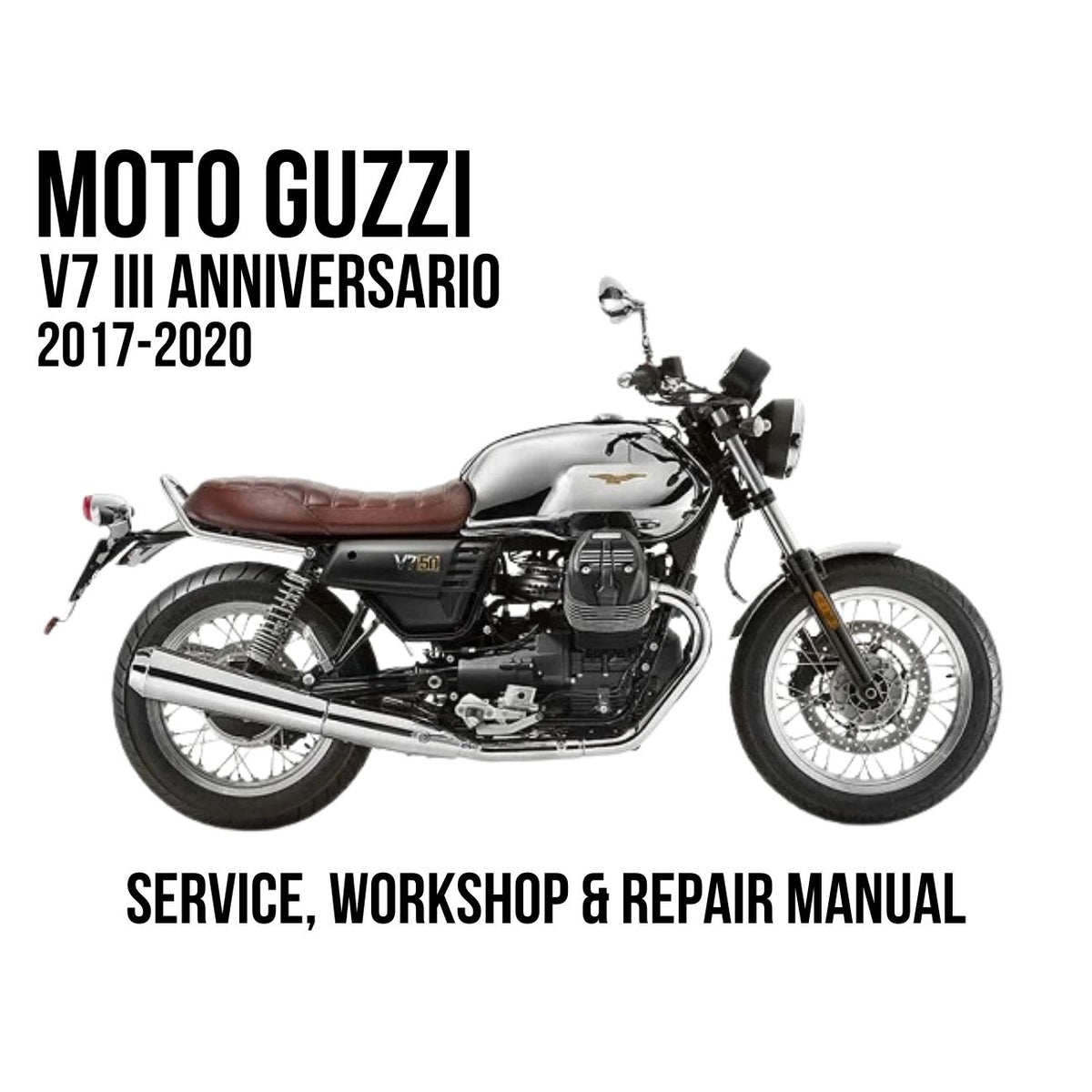 2017-2020 Moto Guzzi V7 III Anniversario Service, Workshop & Repair Manual