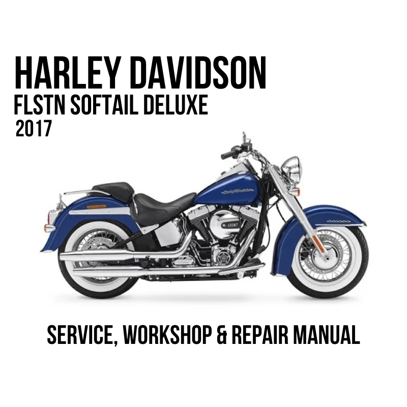Harley-Davidson FLSTN Softail Deluxe 2017 service, workshop, and repair manual cover featuring a side profile of a blue and silver motorcycle on a white background.