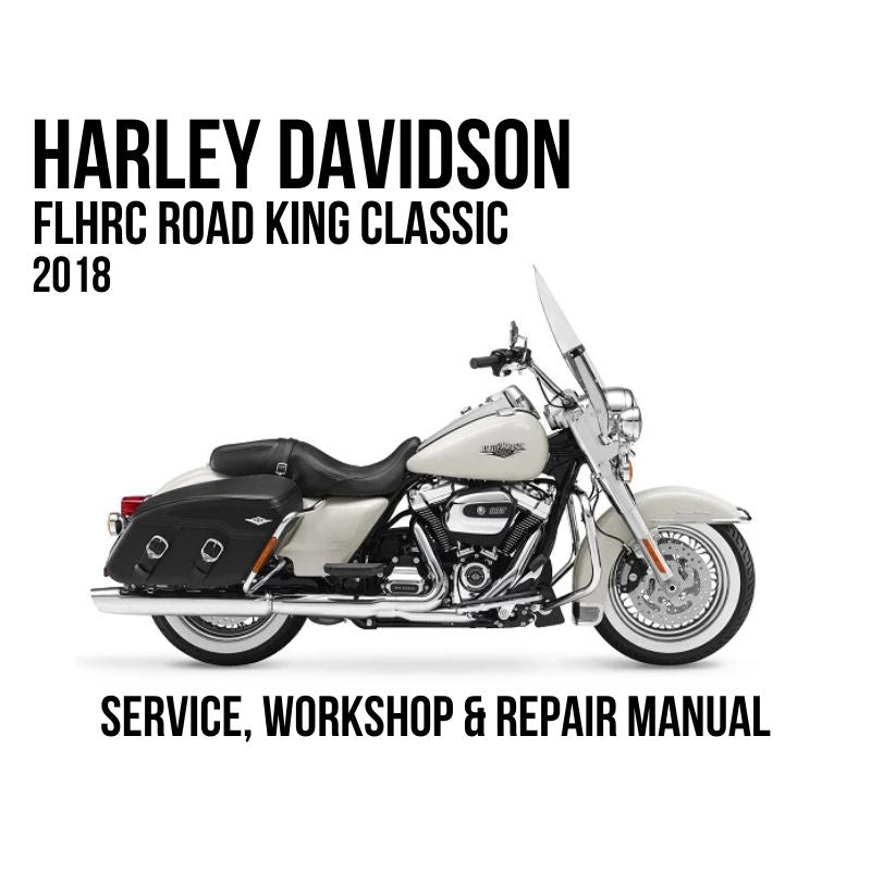 Harley-Davidson FHRC Road King Classic 2018 motorcycle shown in side profile on a white background, with large black text reading 'HARLEY DAVIDSON FHRC ROAD KING CLASSIC 2018' at the top and 'SERVICE, WORKSHOP & REPAIR MANUAL' at the bottom.