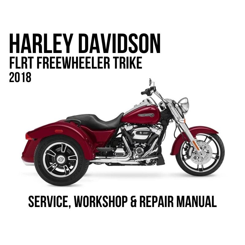 2018 Harley Davidson FLRT FreeWheeler Trike Service, Workshop & Repair Manual
