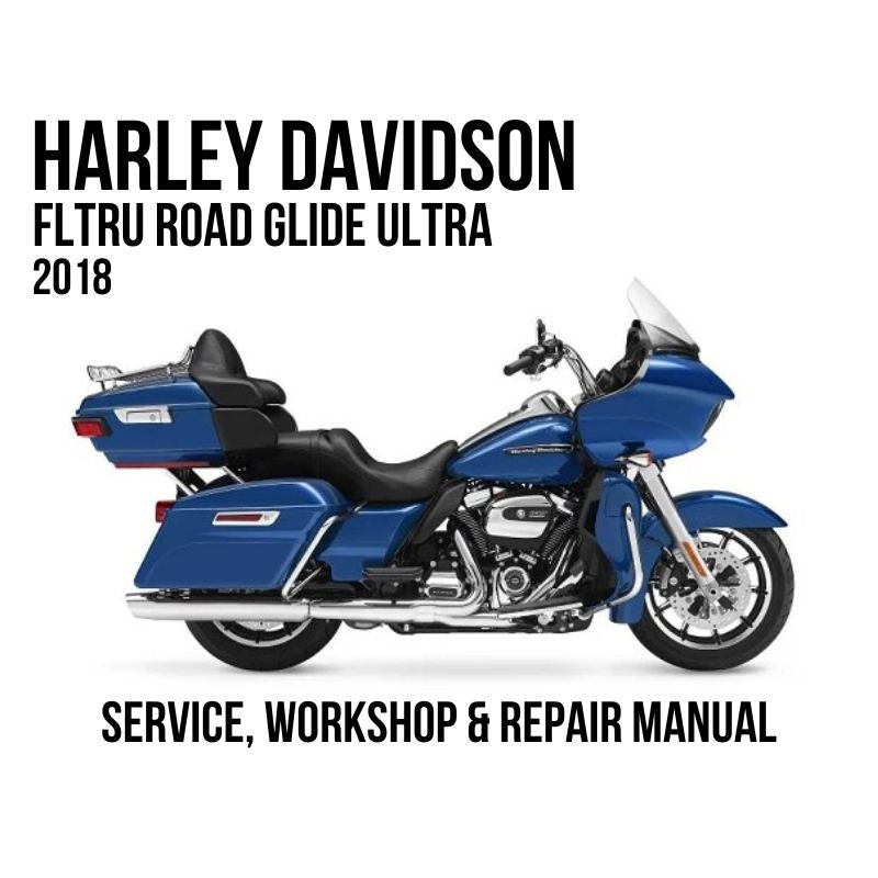 2018 Harley Davidson FLTRU Road Glide Ultra Service Service, Workshop & Repair Manual`