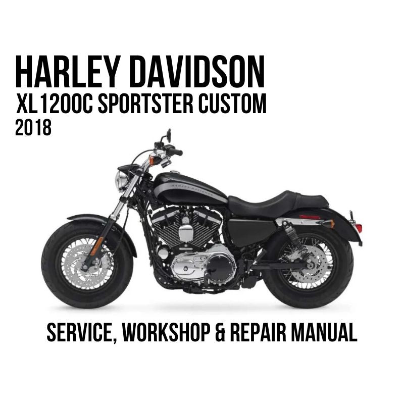 2018 Harley Davidson XL1200C Sportster Custom Service, Workshop & Repair Manual