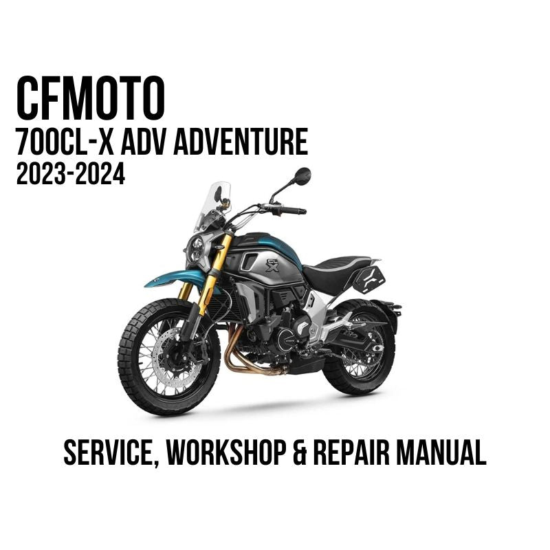 2023-2024 CFMoto 700 CL-X ADV Adventure Service, Workshop & Repair Manual