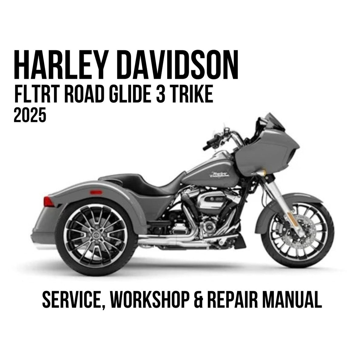 Harley-Davidson FLRT Road Glide 3 Trike service, workshop, and repair manual cover featuring a gray trike on a white background with black text.