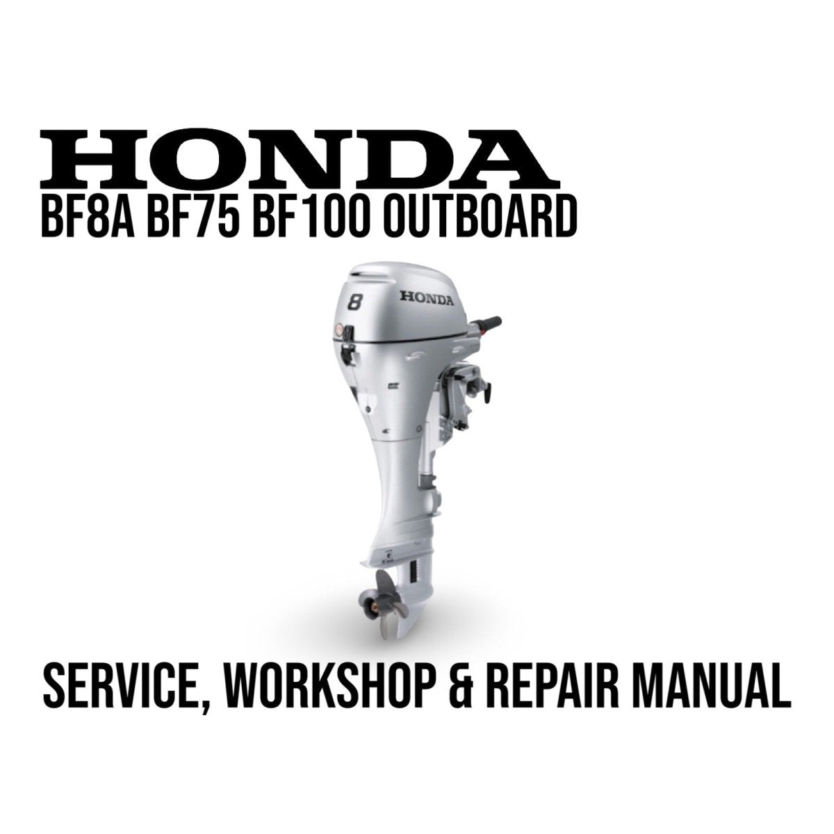 Honda BF8A BF75 BF 100 outboard motor with text about service, workshop, and repair manual on a white background