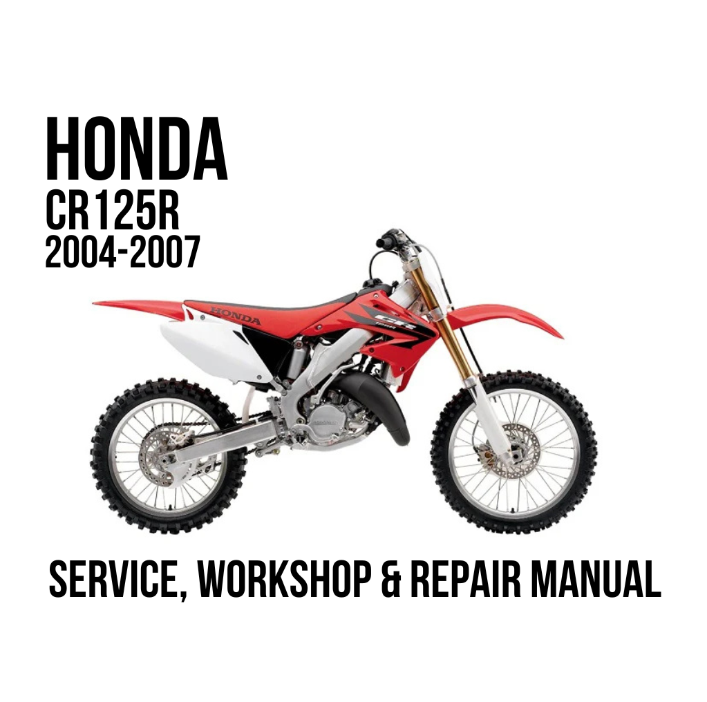 A red and white Honda CR125R dirt bike shown in side profile on a white background, with large black text reading 'HONDA CR125R 2004-2007' and 'SERVICE, WORKSHOP & REPAIR MANUAL' below.
