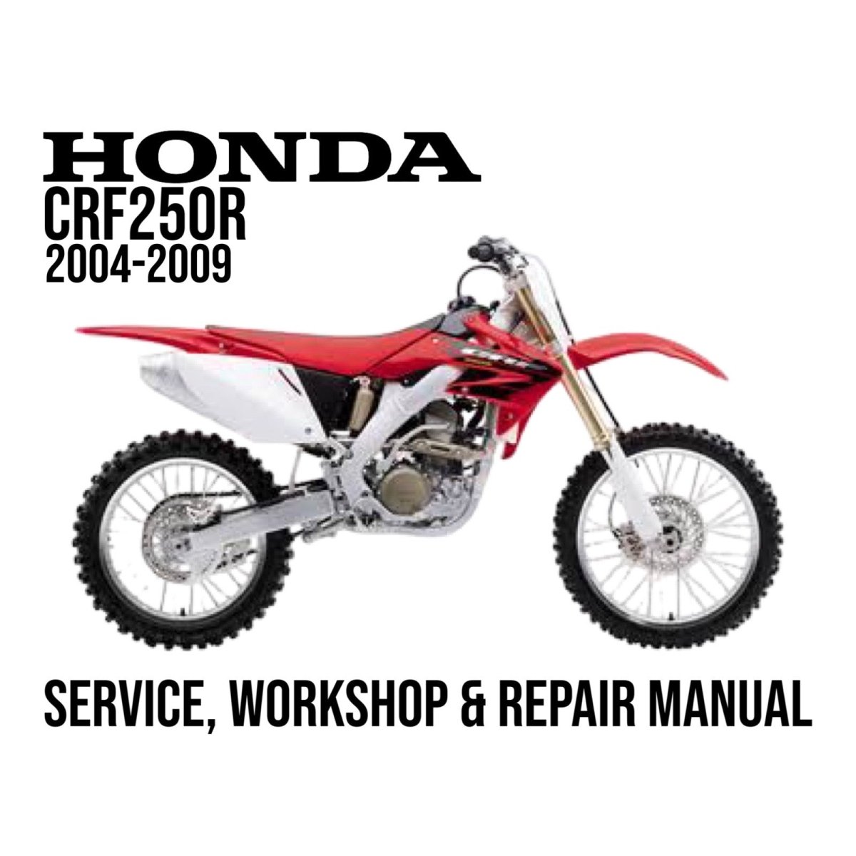 Honda CRF250R dirt bike with text indicating a service, workshop, and repair manual for years 2004-2009 on a white background.
