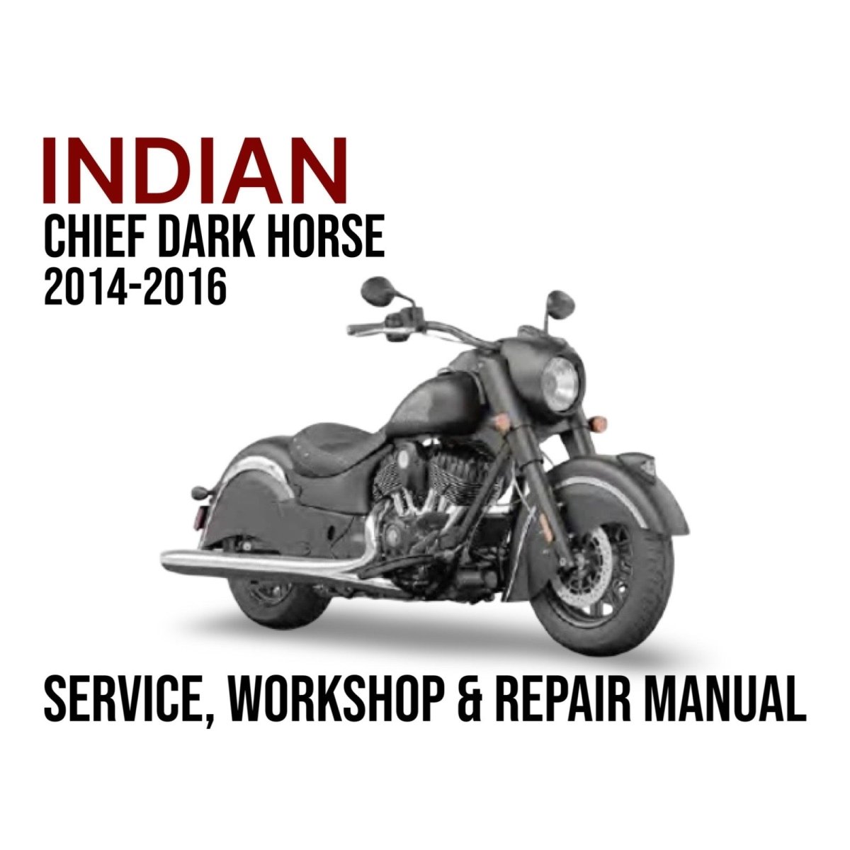 Indian Chief Dark Horse motorcycle with text about a service, workshop, and repair manual for the model years 2014-2016.