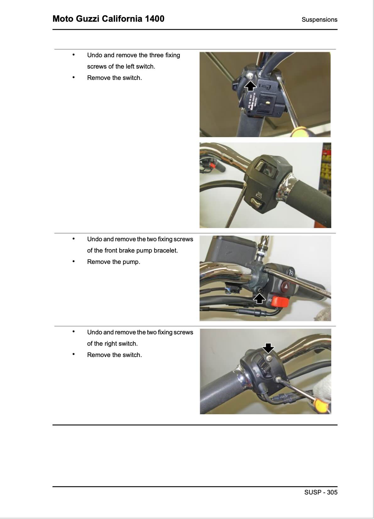 Moto Guzzi 1400 service manual page SUSP-305 suspensions with left handlebar switch three fixing screw removal and switch disassembly photos, front brake pump bracket two screw removal from mounting location and pump removal procedure, right handlebar switch two fixing screw removal with black arrow location indicator and switch removal hand assembly photos