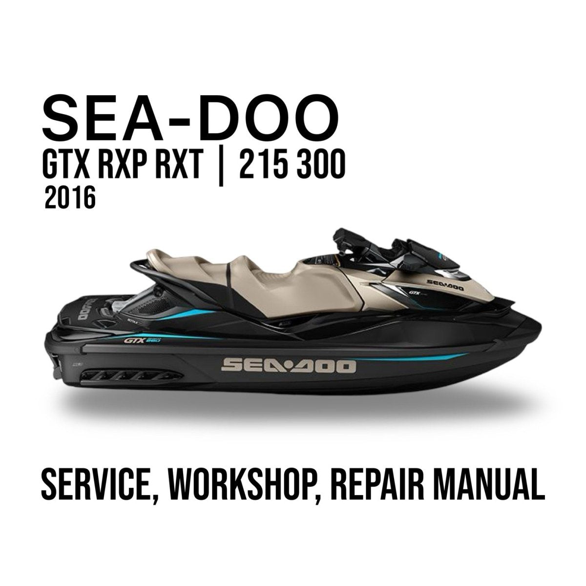 Sea-Doo GTX RXP RXT 2016 service, workshop, and repair manual cover with jet ski on a white background.