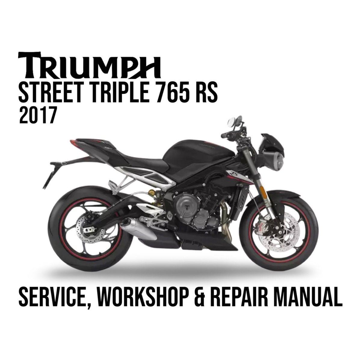 Triumph Street Triple 765 RS 2017 service, workshop & repair manual cover with motorcycle illustration.