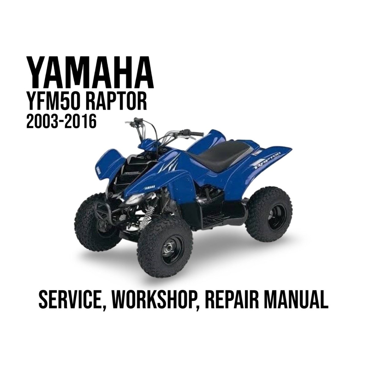 Yamaha YFM50 Raptor 2003-2016 service, workshop, repair manual cover with blue ATV on a white background.